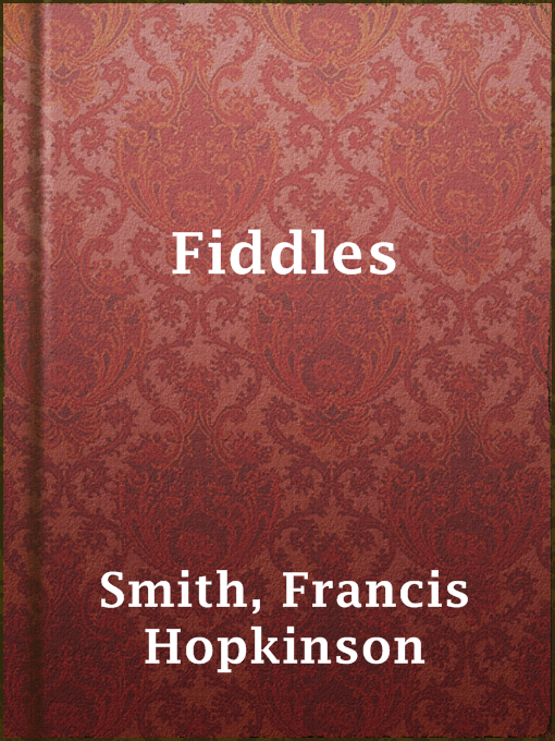 Title details for Fiddles by Francis Hopkinson Smith - Available